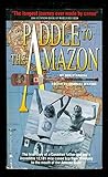 Paddle to the Amazon by Don Starkell Paddle to the Amazon by Don Starkell