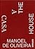 Manoel de Oliveira - A Casa...