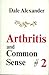 Arthritis and Common Sense No 2 by Dan Dale Alexander