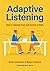 Adaptive Listening: How to Cultivate Trust and Traction at Work