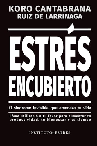 Estrés Encubierto: El síndrome silencioso que amenaza sin darnos cuenta (Spanish Edition)