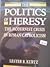 The Politics of Heresy by Lester R. Kurtz