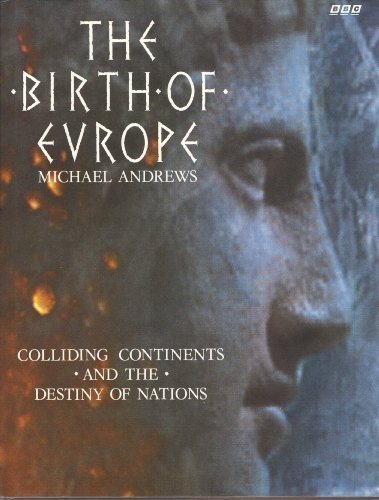 The Birth of Europe: Colliding Continents and the Destiny of Nations by Michael Alford Andrews (1994-10-03)