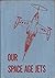 Our space age jets;: A completely revised edition of Our fighting jets