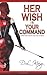 Her Wish is Your Command: Twenty-One Erotic Fem Dom Stories by King, D.L. (2014) Paperback
