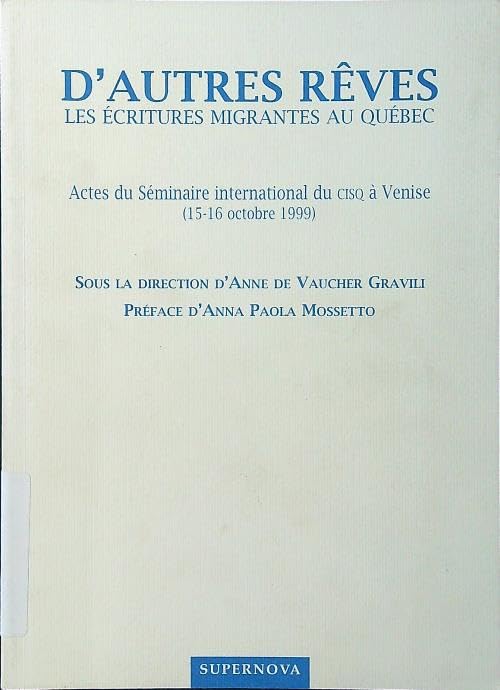 D'autres rêves: Les écritures migrantes au Québec : actes du Séminaire international du CISQ à Venise (15-16 octobre 1999) (French Edition)