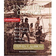Undaunted Courage: Meriwether Lewis Thomas Jefferson And The Opening Of The American West [Unabridged 20-CD Set]