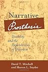 By David T. Mitchell Narrative Prosthesis: Disability and the Dependencies of Discourse (Corporealities: Discourses of Di [Paperback]
