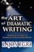 The Art of Dramatic Writing: Its Basis in the Creative Interpretation of Human Motives [ART OF DRAMATIC WRITING]