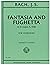 Bach, J. S.: Fantasia and F...