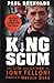 King Scum: The Life and Crimes of Tony Felloni - Dublin's Heroin Boss by Paul Reynolds (2004-03-10)