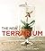The New Terrarium: Creating Beautiful Displays for Plants and Nature 1st (first) Edition by Martin, Tovah, Clineff, Kindra [2009]