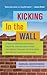 Kicking in the Wall: A Year of Writing Exercises, Prompts, and Quotes to Help You Break Through Your Blocks and Reach Your Writing Goals by Barbara Abercrombie (14-Jun-2013) Paperback