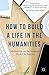 How to Build a Life in the Humanities: Meditations on the Academic Work-Life Balance (2015-04-15)