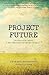 Chad Denver Emerson: Project Future : The Inside Story Behind the Creation of Disney World (Paperback); 2010 Edition