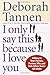 I Only Say This Because I Love You Talking to Your Parents, Partner, Sibs, and Kids When Youre All Adults by Tannen, Deborah [Ballantine,2002] (Paperback)