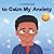 I Choose to Calm My Anxiety: A Colorful, Picture Book About Soothing Strategies for Anxious Children (Teacher and Therapist Toolbox: I Choose)