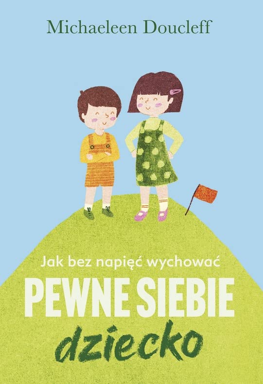 Jak bez napięć wychować pewne siebie dziecko (Paperback)