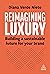 Reimagining Luxury: Buildin...