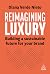 Reimagining Luxury by Diana Verde Nieto Reimagining Luxury by Diana Verde Nieto