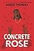 Concrete Rose by Angie Thomas Concrete Rose by Angie Thomas