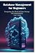 Database Management for Beginners: 3 in 1 Guide: Navigating the World of Data Storage and Organization