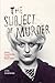 The Subject of Murder: Gender, Exceptionality, and the Modern Killer by Downing Lisa (2013-03-26) Paperback