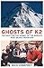 Ghosts of K2: The Race for the Summit of the World's Most Deadly Mountain by Mick Conefrey (2016-05-05)