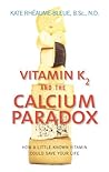 Vitamin K2 and the Calcium Paradox: How a Little-Known Vitamin Could Save Your Life by Kate Rheaume-Bleue (2015-08-13) Vitamin K2 and the Calcium Paradox: How a Little-Known Vitamin Could Save Your Life by Kate Rheaume-Bleue (2015-08-13)