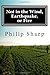 Not in the Wind, Earthquake, or Fire [Paperback] [2012] (Author) Philip Sharp