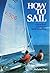 How to Sail: A Practical Course in Boat Handling (128P)