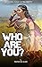 WHO ARE YOU? by PROPHETESS GLORY