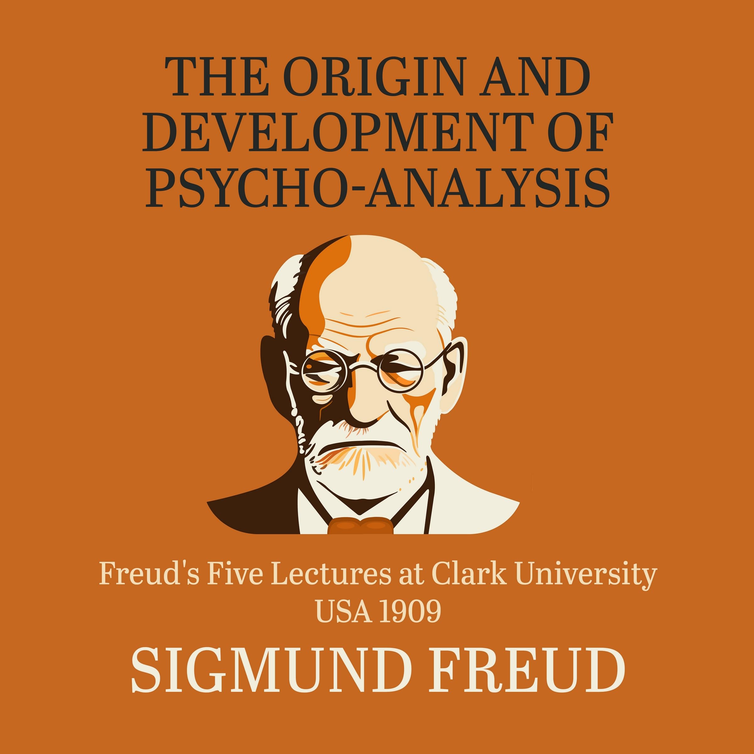 The Origin and Development of Psychoanalysis: Freud's Five Lectures at Clark University, USA, 1909 (Audio CD)