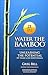Water the Bamboo : Unleashing the Potential of Teams and Individuals (Paperback)--by Greg Bell [2012 Edition] ISBN: 9781935313335