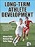Long-term Athlete Development by Istvan Balyi (2013-11-15)