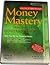 Money Mastery Principle-Based Money Management, Your Tool Kit for Financial Fitness
