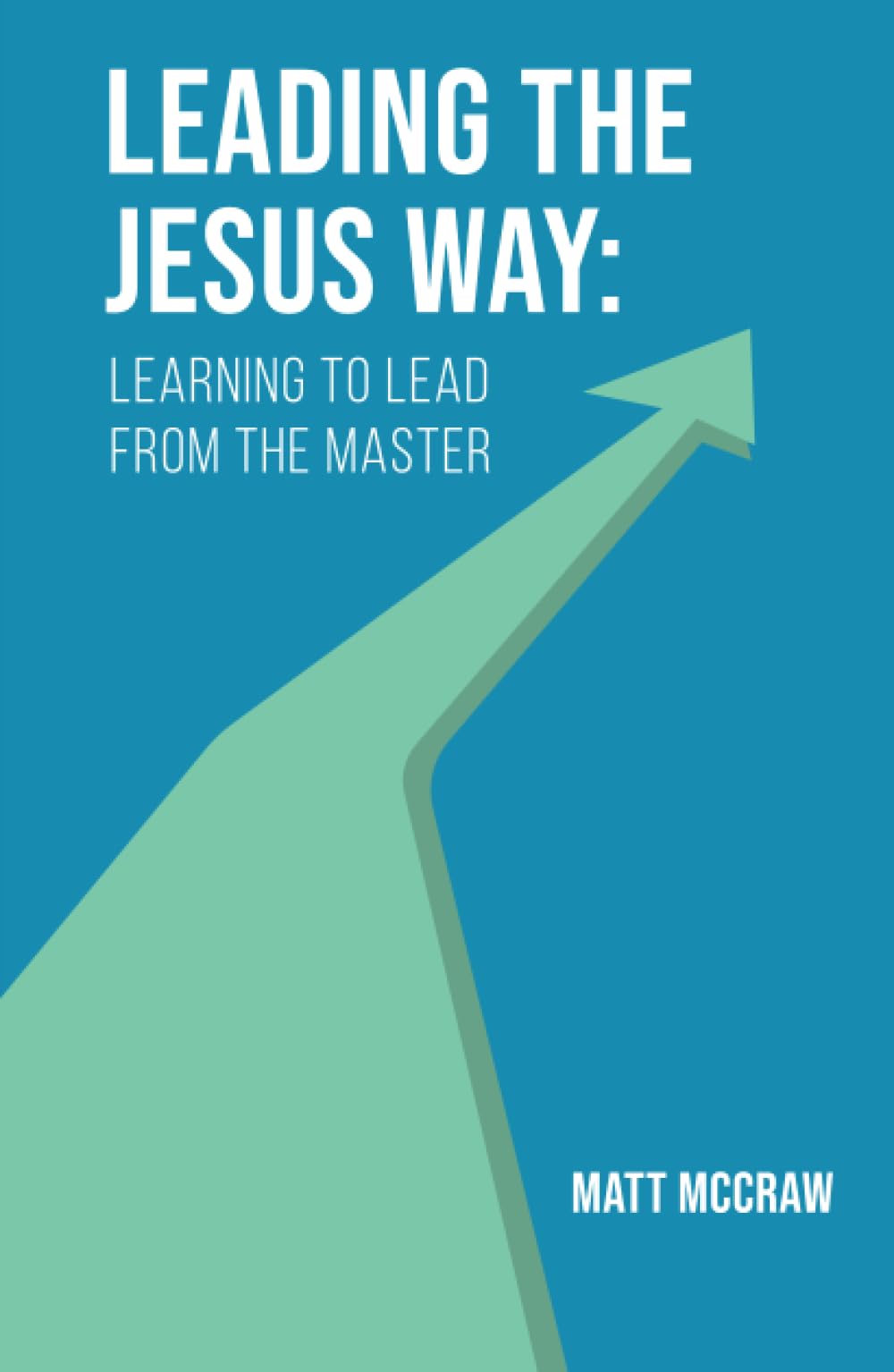 Leading the Jesus Way: Learning to Lead from the Master (Hardcover)
