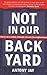 Not in Our Back Yard: How to Run a Protest Campaign and Save the Neighbourhood by Antony Jay (October 03,2005)