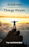 desiderata Things Desire by Tim Northburg