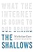The Shallows: What the Internet Is Doing to Our Brains by Carr, Nicholas (2010) Hardcover