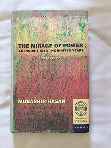 The Mirage of Power: An Inquiry into the Bhutto Years 1971-1977 (Millennium Series (Oxford, England).)