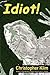 Idiot! by Christopher Klim (2007-09-04)