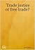 Trade justice or free trade?