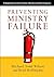 Preventing Ministry Failure (text only) by M. T. Wilson,B. Hoffmann