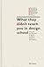 What They Didn't Teach You in Design School[WHAT THEY DIDNT TEACH YOU IN D][Hardcover]