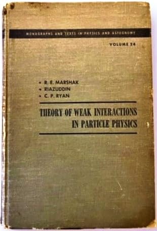 Theory of weak interactions in particle physics (Interscience monographs and texts in physics and astronomy, v. 24)