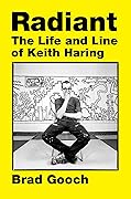 Radiant: The Life and Line of Keith Haring