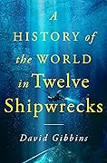 A History of the World in Twelve Shipwrecks