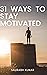 21 ways To Stay Motivated: ...