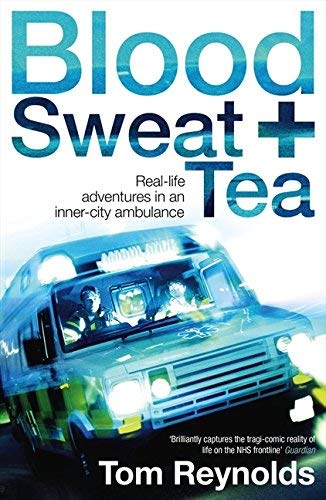 Blood, Sweat and Tea: Real Life Adventures in an Inner-city Ambulance by Tom Reynolds (2009-05-28)